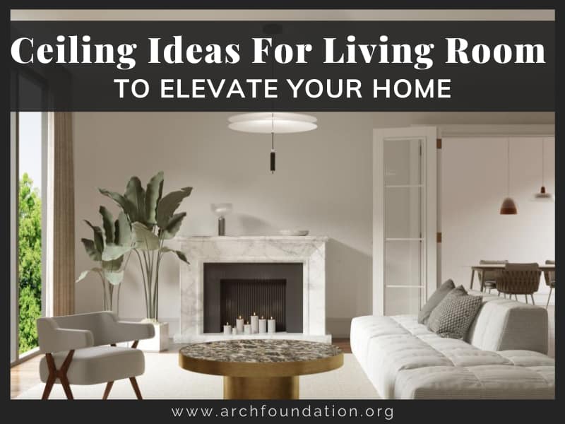 45 Ceiling Ideas For Living Room To Elevate Your Home 2023